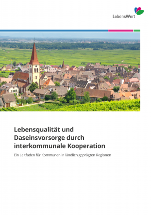 Lebensqualität und Daseinsvorsorge durch interkommunale Kooperation Lebensqualität und Daseinsvorsorge durch interkommunale Kooperation