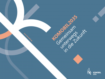 KOMOBIL2035. Gemeinsam unterwegs in die Zukunft KOMOBIL2035. Gemeinsam unterwegs in die Zukunft